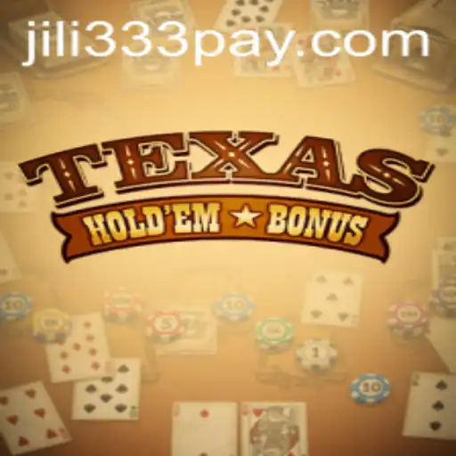 Exploring Texas Holdem Bonus in the World of Jili333